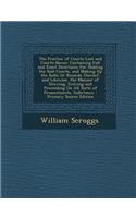 The Practice of Courts-Leet and Courts-Baron: Containing Full and Exact Directions for Holding the Said Courts, and Making Up the Rolls or Records the