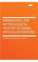 Ramavijaya, the Mythological History of Rama. With Illustrations