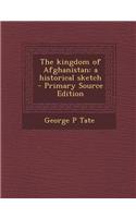 The Kingdom of Afghanistan: A Historical Sketch
