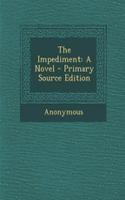 The Impediment: A Novel - Primary Source Edition