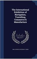 The International Exhibition of Navigation, Travelling, Commerce & Manufacture