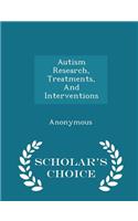 Autism Research, Treatments, and Interventions - Scholar's Choice Edition