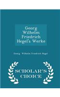 Georg Wilhelm Friedrich Hegel's Werke - Scholar's Choice Edition