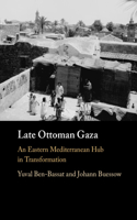 Late Ottoman Gaza: An Eastern Mediterranean Hub in Transformation