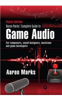 Aaron Marks' Complete Guide to Game Audio: For Composers, Sound Designers, Musicians, and Game Developers