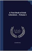 A Text Book of Irish Literature .. Volume 1