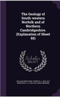 The Geology of South-western Norfolk and of Northern Cambridgeshire. (Explanation of Sheet 65)