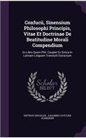 Confucii, Sinensium Philosophi Principis, Vitae Et Doctrinae De Beatitudine Morali Compendium
