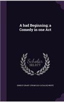 bad Beginning; a Comedy in one Act