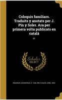 Coloquis familiars. Traduits y anotats per J. Pin y Soler. Ara per primera volta publicats en catalá; 01
