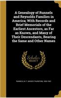A Genealogy of Runnels and Reynolds Families in America; With Records and Brief Memorials of the Earliest Ancestors, as Far as Known, and Many of Their Descendants, Bearing the Same and Other Names