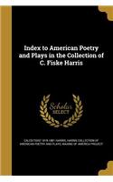Index to American Poetry and Plays in the Collection of C. Fiske Harris