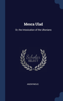 Mesca Ulad: Or, the Intoxication of the Ultonians