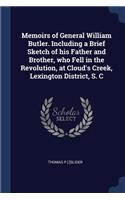 Memoirs of General William Butler. Including a Brief Sketch of his Father and Brother, who Fell in the Revolution, at Cloud's Creek, Lexington District, S. C
