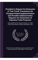 President's Request for Extension of fast Track Procedures for Uruguay Round Implementation and Possible Administration Requests for Extensions of Expiring Trade Programs: Hearing Before the Subcommittee on Trade of the Committee on Ways and Means, Hou