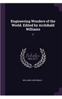 Engineering Wonders of the World. Edited by Archibald Williams