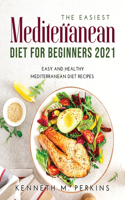 The Easiest Mediterranean Diet for Beginners 2021: Easy and Healthy Mediterranean Diet Recipes