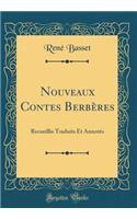 Nouveaux Contes Berbï¿½res: Recueillis Traduits Et Annotï¿½s (Classic Reprint)
