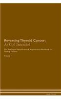 Reversing Thyroid Cancer: As God Intended the Raw Vegan Plant-Based Detoxification & Regeneration Workbook for Healing Patients. Volume 1