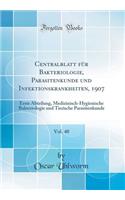 Centralblatt FÃ¼r Bakteriologie, Parasitenkunde Und Infektionskrankheiten, 1907, Vol. 40: Erste Abteilung, Medizinisch-Hygienische Bakteriologie Und Tierische Parasitenkunde (Classic Reprint)