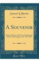 A Souvenir: Being a History of the First Presbyterian Church, Bloomington, Ill., 1833-1895 (Classic Reprint)