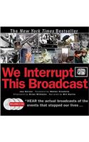 We Interrupt This Broadcast with 3 CDs: The Events That Stopped Our Lives...from the Hindenburg Explosion to the Virginia Tech Shooting
