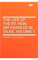 The Life of the Rt. Hon. Sir Charles W. Dilke, Volume 1