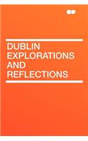 Dublin Explorations and Reflections