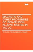 Magnetic and Other Properties of Iron-Silicon Alloys, Melted in Vacuo
