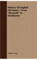 History Of English Literature - From "Beowulf" To Swinburne: (English)