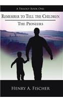 Remember to Tell the Children: A Trilogy Book One: The Pioneers