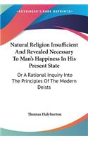 Natural Religion Insufficient And Revealed Necessary To Man's Happiness In His Present State