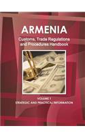 Armenia Customs, Trade Regulations and Procedures Handbook Volume 1 Strategic and Practical Information