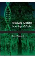 Retrieving Aristotle in an Age of Crisis