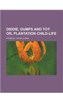 Diddie, Dumps and Tot: Or, Plantation Child-life(English)