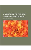 A Memorial of the REV. John Snelling Popkin