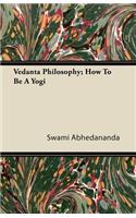 Vedanta Philosophy; How To Be A Yogi