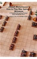 Joseph Morschauser's How to Play War Games in Miniature A forgotten wargaming pioneer Early Wargames Vol 3