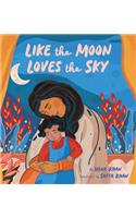 Like the Moon Loves the Sky: (Mommy Book for Kids, Islamic Children's Book, Read-Aloud Picture Book)