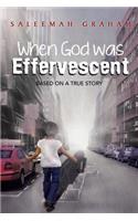 When God Was Effervescent