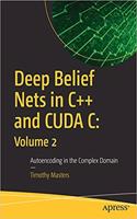Deep Belief Nets in C++ and CUDA C: Volume 2: Autoencoding in the Complex Domain