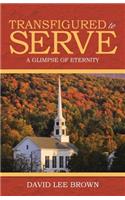 Transfigured to Serve: A Glimpse of Eternity