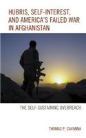 Hubris, Self-Interest, and America's Failed War in Afghanistan