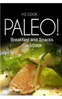 No-Cook Paleo! - Breakfast and Snacks Cookbook