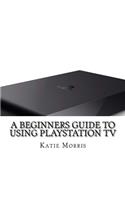 A Beginners Guide to Using PlayStation TV