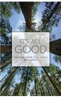 It's All Good: Emerging from Life's Trials with Grace