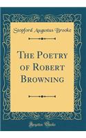 The Poetry of Robert Browning (Classic Reprint)