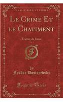 Le Crime Et Le Chatiment, Vol. 1: Traduit Du Russe (Classic Reprint)