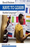 Should Students Have to Learn Another Language?: (Points of View)