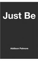 Just Be